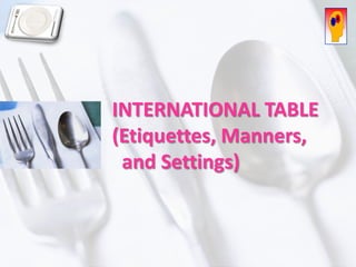 INTERNATIONAL TABLE : Etiquettes, Manners & Settings 
By: M. Shobrie H.W., SE, CFA, CLA, CPHR, CPTr.  