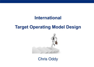 Target Operating Model Design
Chris Oddy
 