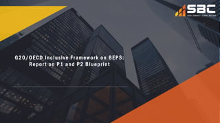 1
RESEARCH POSTER
G20/OECD Inclusive Framework on BEPS:
Repor t on P1 and P2 Blueprint
 