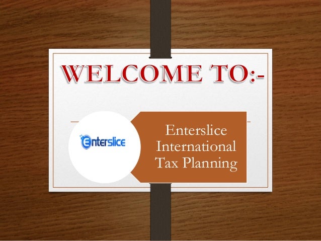 Enterslice
International
Tax Planning
 