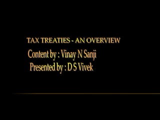 SYNOPSIS



   International Taxation- An Introduction

   Tax Treaties-An Introduction.

   Tax Treaty Structure

   ...