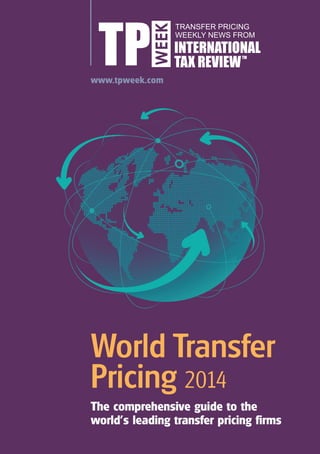 www.tpweek.com 
World Transfer 
Pricing 2014 
The comprehensive guide to the 
world’s leading transfer pricing firms 
 