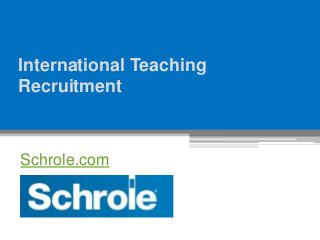 International Teaching
Recruitment
Schrole.com
 