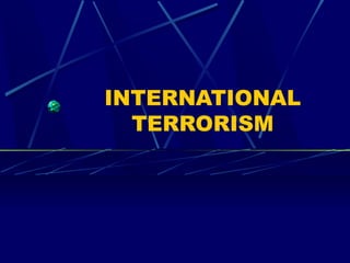 INTERNATIONAL
  TERRORISM
 