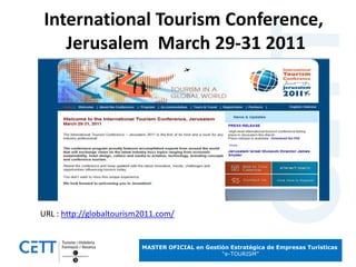 International Tourism Conference, Jerusalem  March 29-31 2011 URL : http://globaltourism2011.com/ 