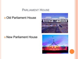 PARLIAMENT HOUSE
 Old Parliament House
 New Parliament House
 