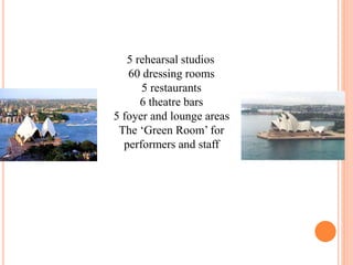 5 rehearsal studios
60 dressing rooms
5 restaurants
6 theatre bars
5 foyer and lounge areas
The ‘Green Room’ for
performers and staff
 