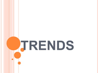 TRENDS
 