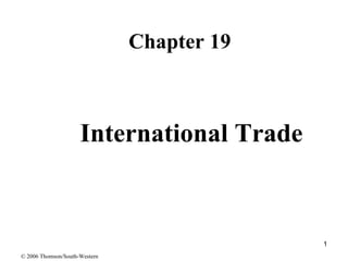 International Trade ,[object Object],© 2006 Thomson/South-Western 