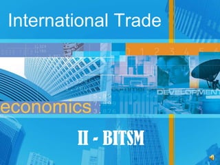 International Trade
II - BITSM
 