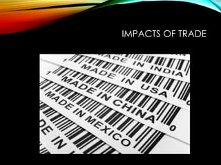 IMPACTS OF TRADE
 