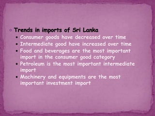  Consumer goods have decreased over time
 Intermediate good have increased over time
 Food and beverages are the most important
import in the consumer good category
 Petroleum is the most important intermediate
import
 Machinery and equipments are the most
important investment import
 
