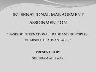 “BASIS OF INTERNATIONAL TRADE AND PRINCIPLES
OF ABSOLUTE ADVANTAGES”
 