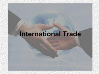 International Trade
DLSL- A2D Macecon. SY:2012-2013
madebymathelrain
 