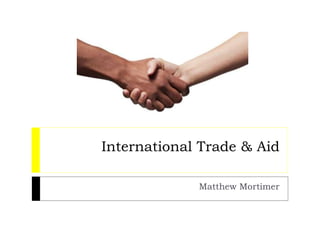 International Trade & Aid
Matthew Mortimer
 