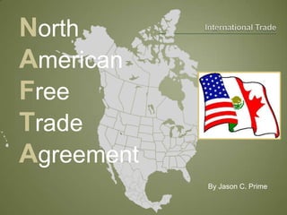 International Trade North American Free Trade Agreement By Jason C. Prime 