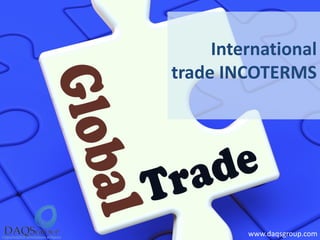 International trade INCOTERMS 
www.daqsgroup.com  