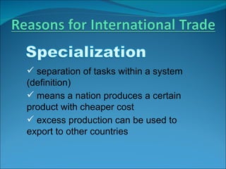 separation of tasks within a system (definition) means a nation produces a certain product with cheaper cost excess production can be used to export to other countries  