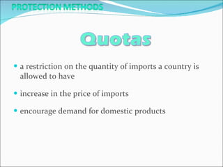 a restriction on the quantity of imports a country is allowed to have increase in the price of imports encourage demand for domestic products 