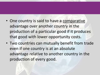 If you completely refuse to import, the population will have to do without certain consumer items.Theory of absolute advantageA country has an absolute advantage over it trading partners if it is able to produce more of a good or service with the same amount of resources or the same amount of a good or service with fewer resources.