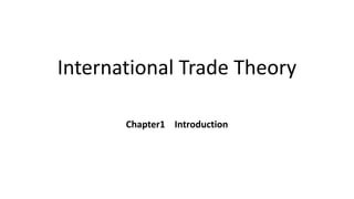 International Trade Theory
Chapter1 Introduction
 