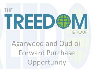 Agarwood and Oud oil
  Forward Purchase
    Opportunity
 