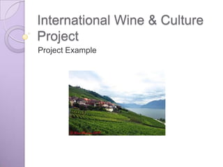 International Wine & Culture
Project
Project Example
 