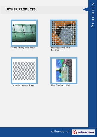 Products

OTHER PRODUCTS:

Stone Falling Wire Mesh

Stainless Steel Wire
Netting

Expanded Metals Sheet

Mist Eliminator Pad

A Member of

 