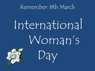Remember: 8th March

International
Woman‘s
Day

 