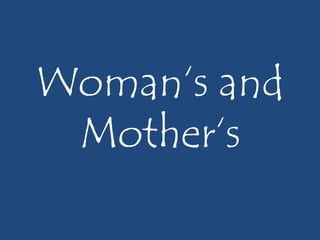 Woman‘s and
Mother‘s

 