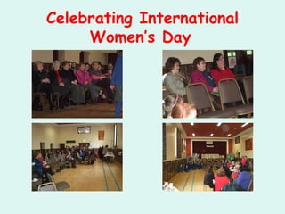 Celebrating International
     Women’s Day
 