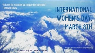 INTERNATIONAL
WOMEN´S DAY,
MARCH 8TH
Anne-Maria Yritys 2017. All rights reserved.
 