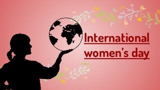 International
women’s day
 