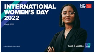 INTERNATIONAL
WOMEN’S DAY
2022
© Ipsos | International Women’s Day 2022
March 2022
 