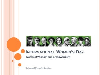 INTERNATIONAL WOMEN’S DAY
Words of Wisdom and Empowerment



Universal Peace Federation
 