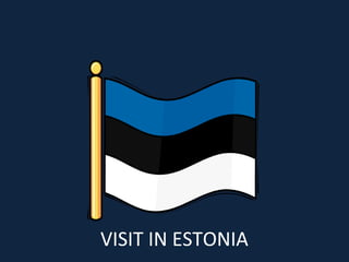 VISIT IN ESTONIA 
 