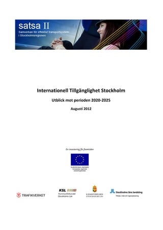 Internationell Tillgänglighet Stockholm
Utblick mot perioden 2020-2025
Augusti 2012
 