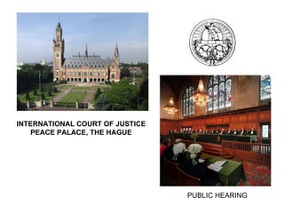 INTERNATIONAL COURT OF JUSTICE PEACE PALACE, THE HAGUE PUBLIC HEARING 