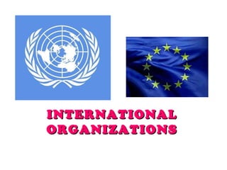 INTERNATIONAL ORGANIZATIONS 