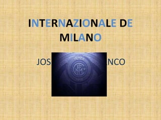 INTERNAZIONALE DE
MILANO
JOSE ROBERT BLANCO
 