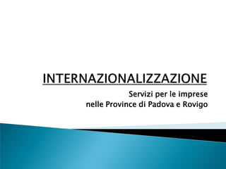 Servizi per le imprese
nelle Province di Padova e Rovigo
 
