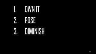 12
1. OWNIT
2. POSE
3. DIMINISH
 