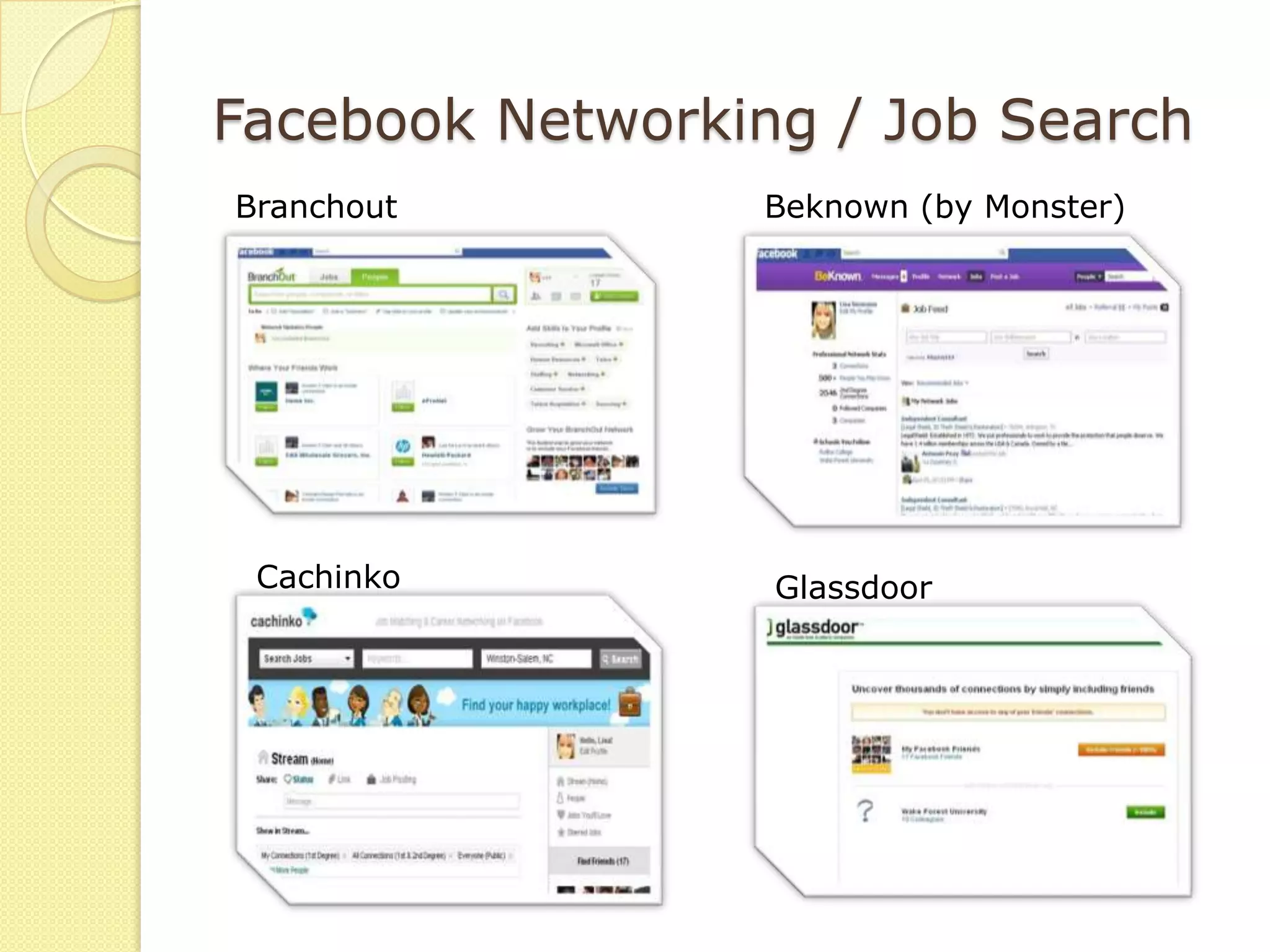 Facebook Networking / Job Search
Branchout        Beknown (by Monster)




 Cachinko         Glassdoor
 
