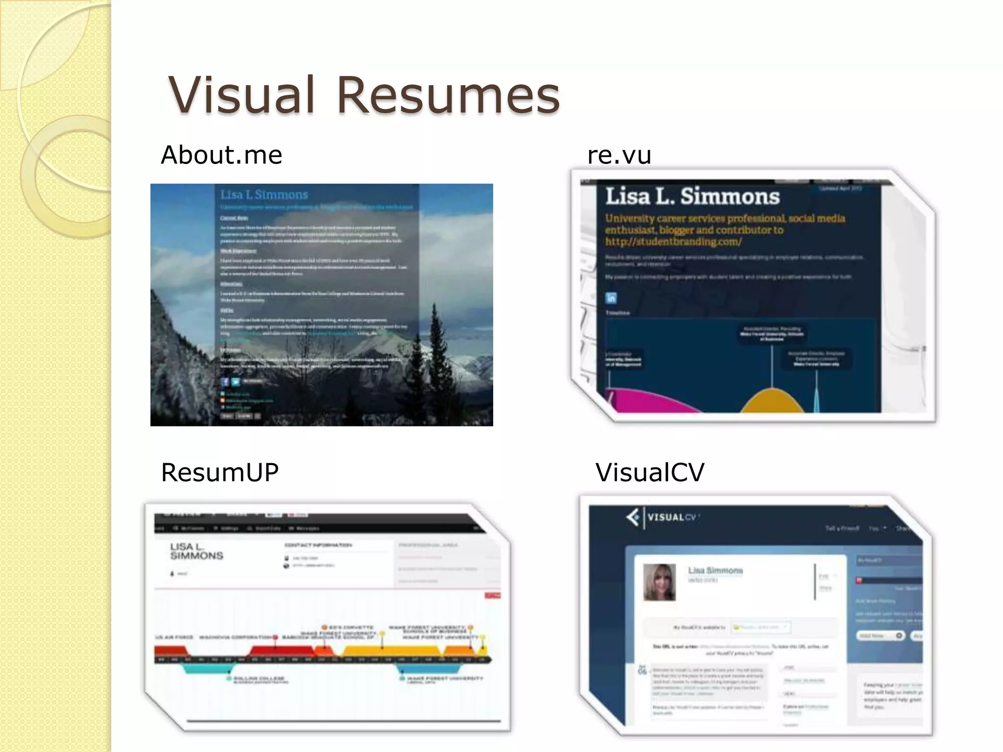 Visual Resumes
About.me         re.vu




ResumUP          VisualCV
 