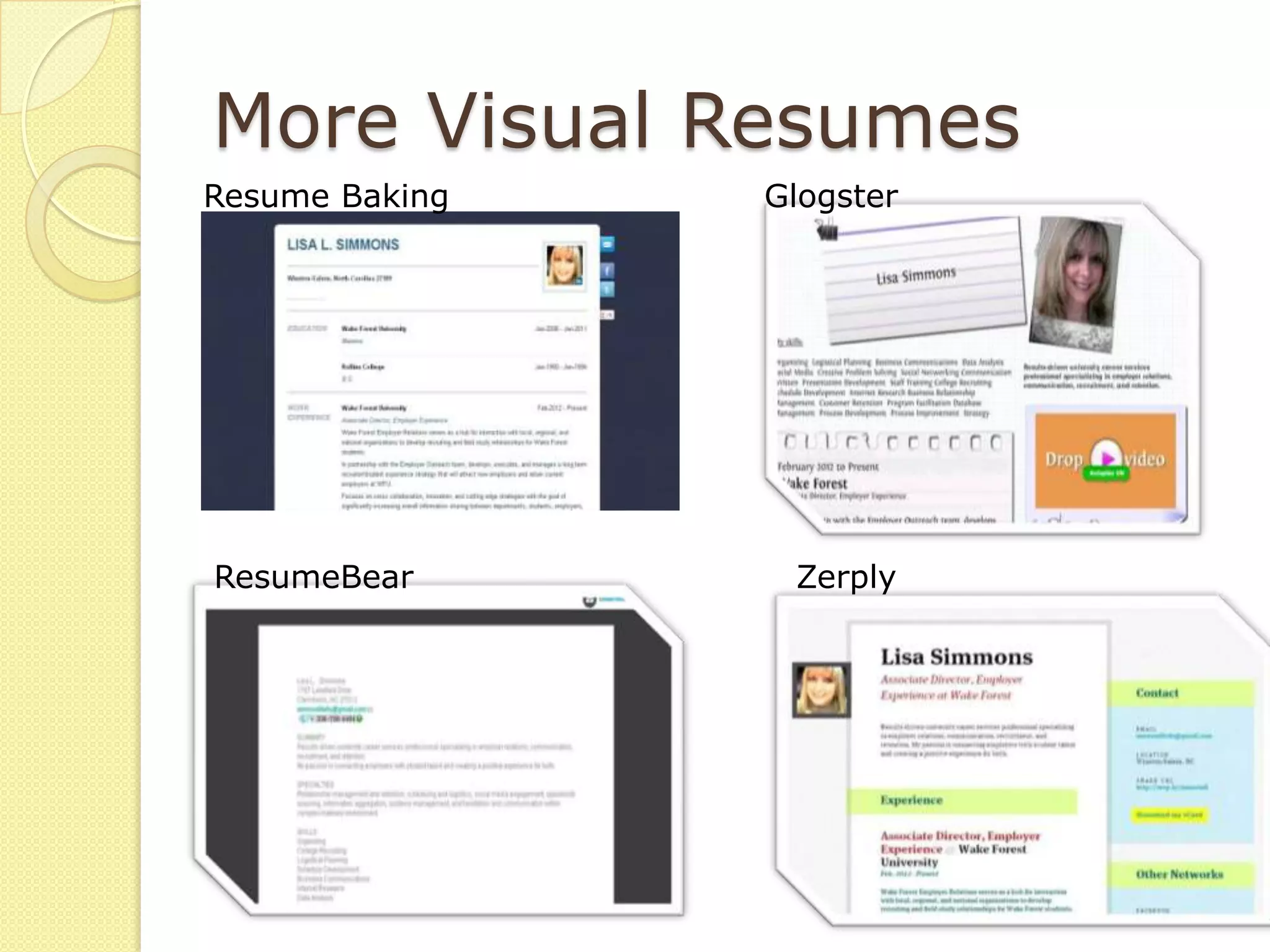 More Visual Resumes
Resume Baking   Glogster




ResumeBear       Zerply
 