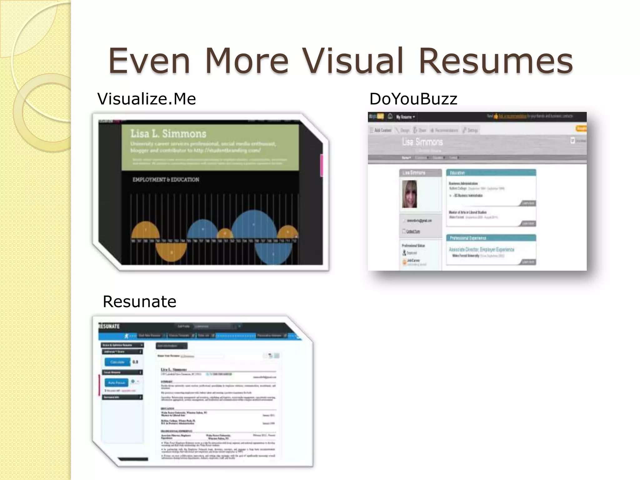 Even More Visual Resumes
Visualize.Me   DoYouBuzz




Resunate
 
