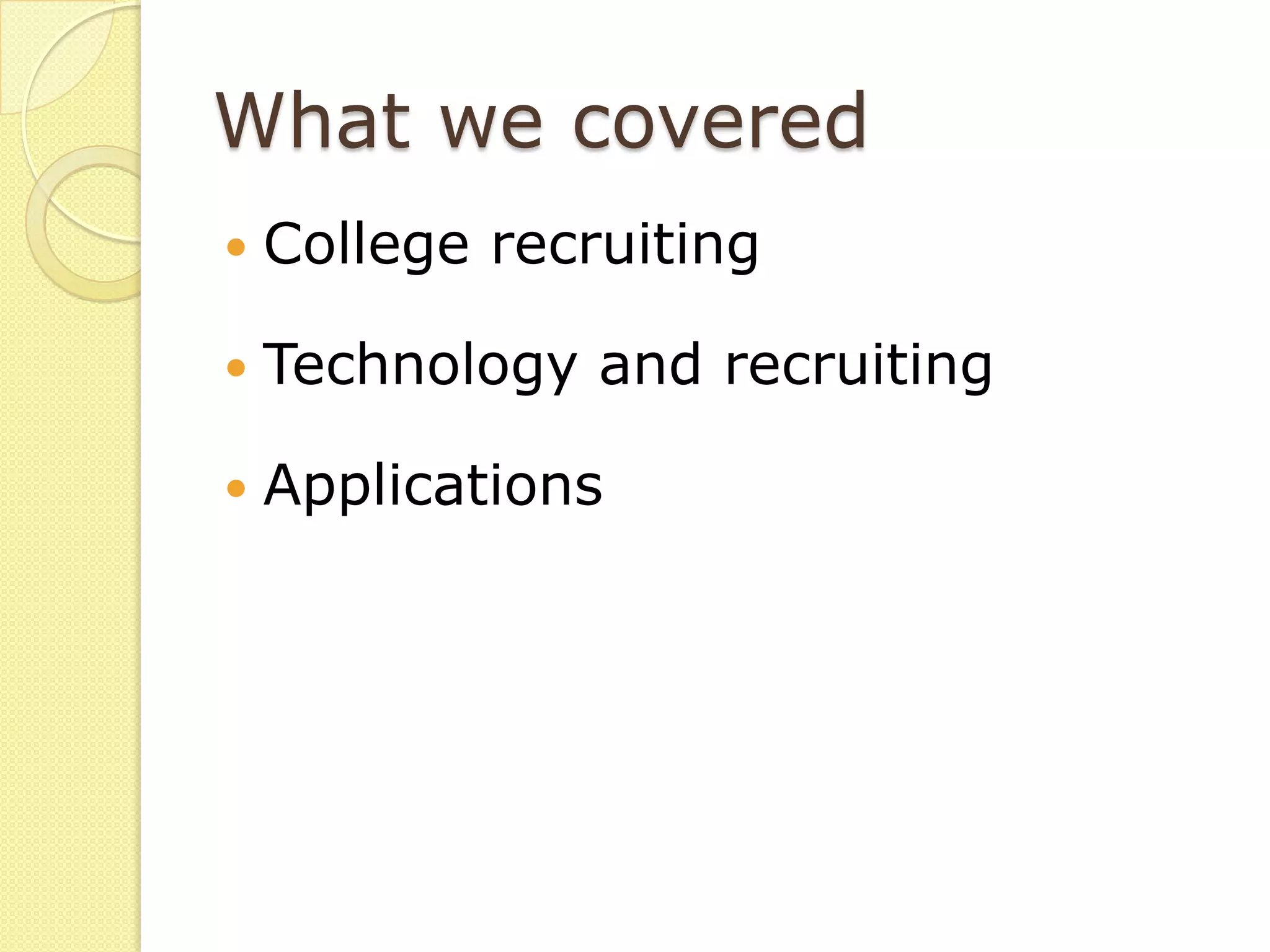What we covered
   College recruiting

   Technology and recruiting

   Applications
 
