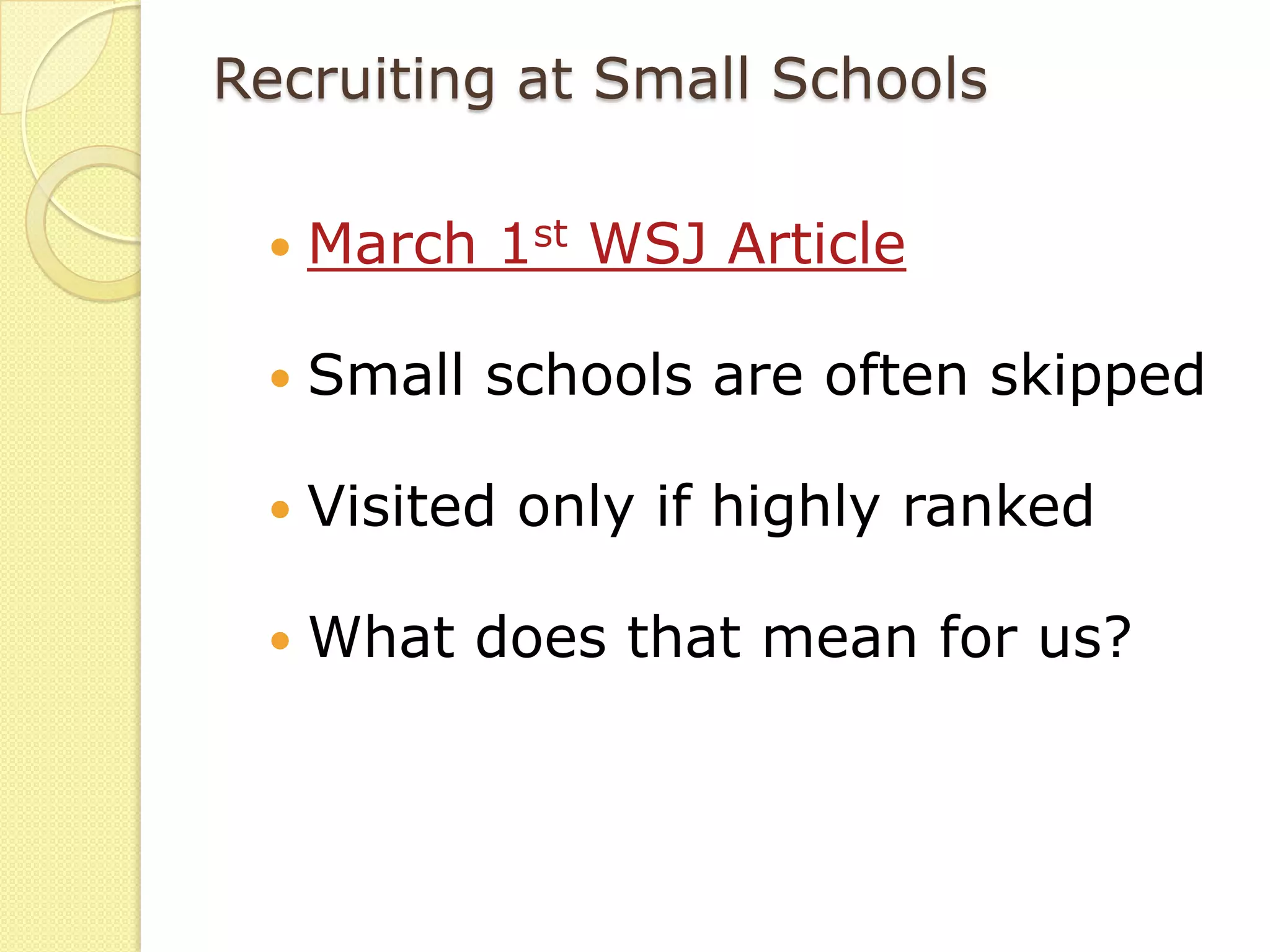 Recruiting at Small Schools

    March 1st WSJ Article

    Small schools are often skipped

    Visited only if highly ranked

    What does that mean for us?
 
