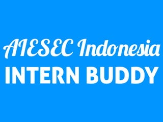 AIESEC Indonesia
INTERN BUDDY

 