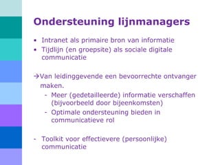 Ondersteuning lijnmanagers
• Intranet als primaire bron van informatie
• Tijdlijn (en groepsite) als sociale digitale
comm...